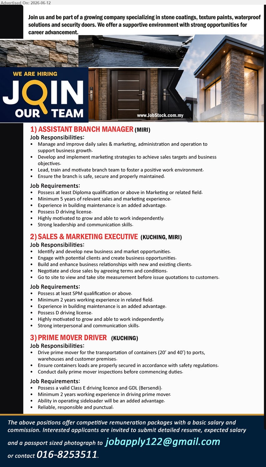 ADVERTISER - 1. ASSISTANT BRANCH MANAGER (Miri), Possess at least Diploma qualification or above in Marketing or related field, Minimum 5 years of relevant sales and marketing experience
2. SALES & MARKETING EXECUTIVE (Kuching, Miri), Possess at least SPM qualification or above, Minimum 2 years working experience in related field
3. PRIME MOVER DRIVER (Kuching), Possess a valid Class E driving licence and GDL (Bersendi), Minimum 2 years working experience in driving prime mover
call / whatsapp 016-8253511 or Email Resume