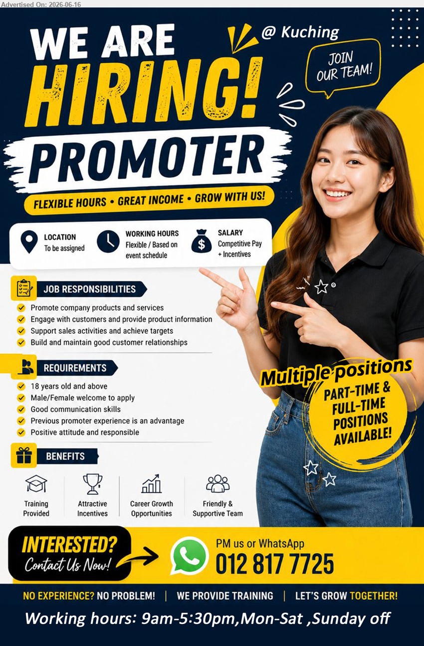 ADVERTISER - PROMOTER (Kuching, Location to be assigned), Multiple positions, Salary: Competitive Pay + Incentives, 18 years old and above, Promote company products and services
call / whatsapp 012 817 7725