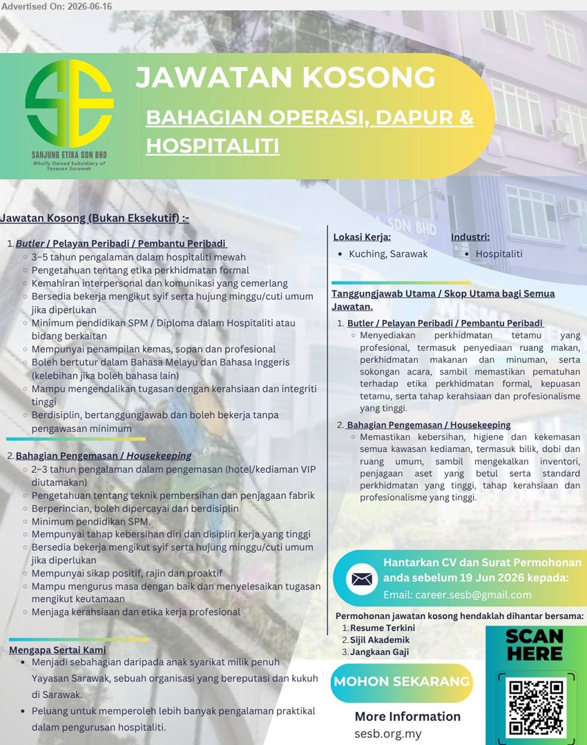 SANJUNG ETIKA SDN BHD - 1. BUTLER / PELAYAN PERIBADI / PEMBANTU PERIBADI (Kuching, Sarawak), Minimum pendidikan SPM / Diploma dalam Hospitaliti atau bidang berkaitan, 3–5 tahun pengalaman, Menyediakan perkhidmatan tetamu yang profesional.
2. BAHAGIAN PENGEMASAN / HOUSEKEEPING (Kuching, Sarawak), Minimum pendidikan SPM, 2–3 tahun pengalaman dalam pengemasan, Memastikan kebersihan, hygiene dan kekemasan semua kawasan kediaman.
Email Resume