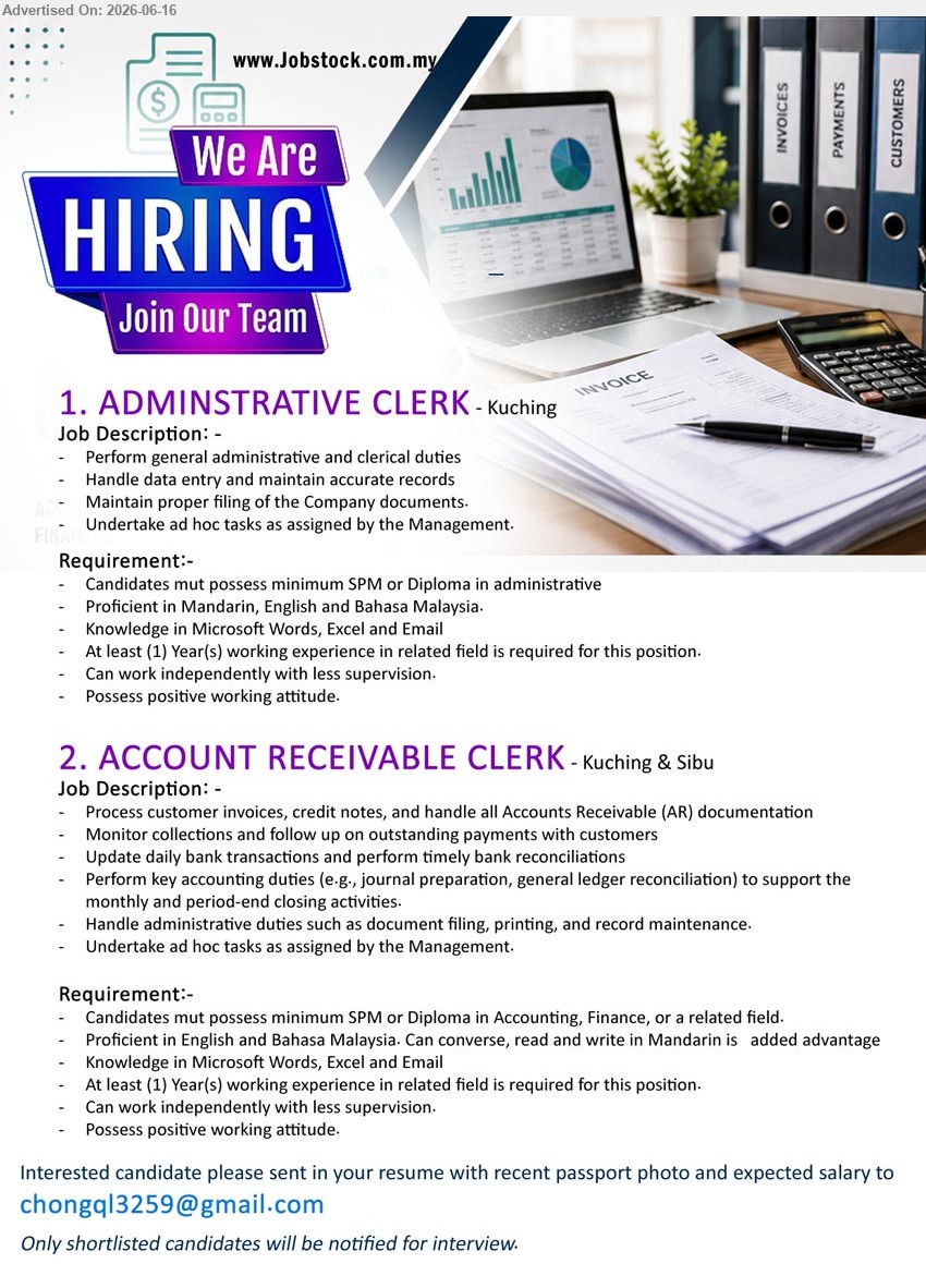 ADVERTISER - 1. ADMINISTRATIVE CLERK (Kuching), minimum SPM or Diploma in administrative, At least (1) Year(s), Perform general administrative and clerical duties.
2. ACCOUNT RECEIVABLE CLERK (Kuching & Sibu), minimum SPM or Diploma in Accounting, Finance, or a related field, At least (1) Year(s), Process customer invoices, credit notes.
Email Resume