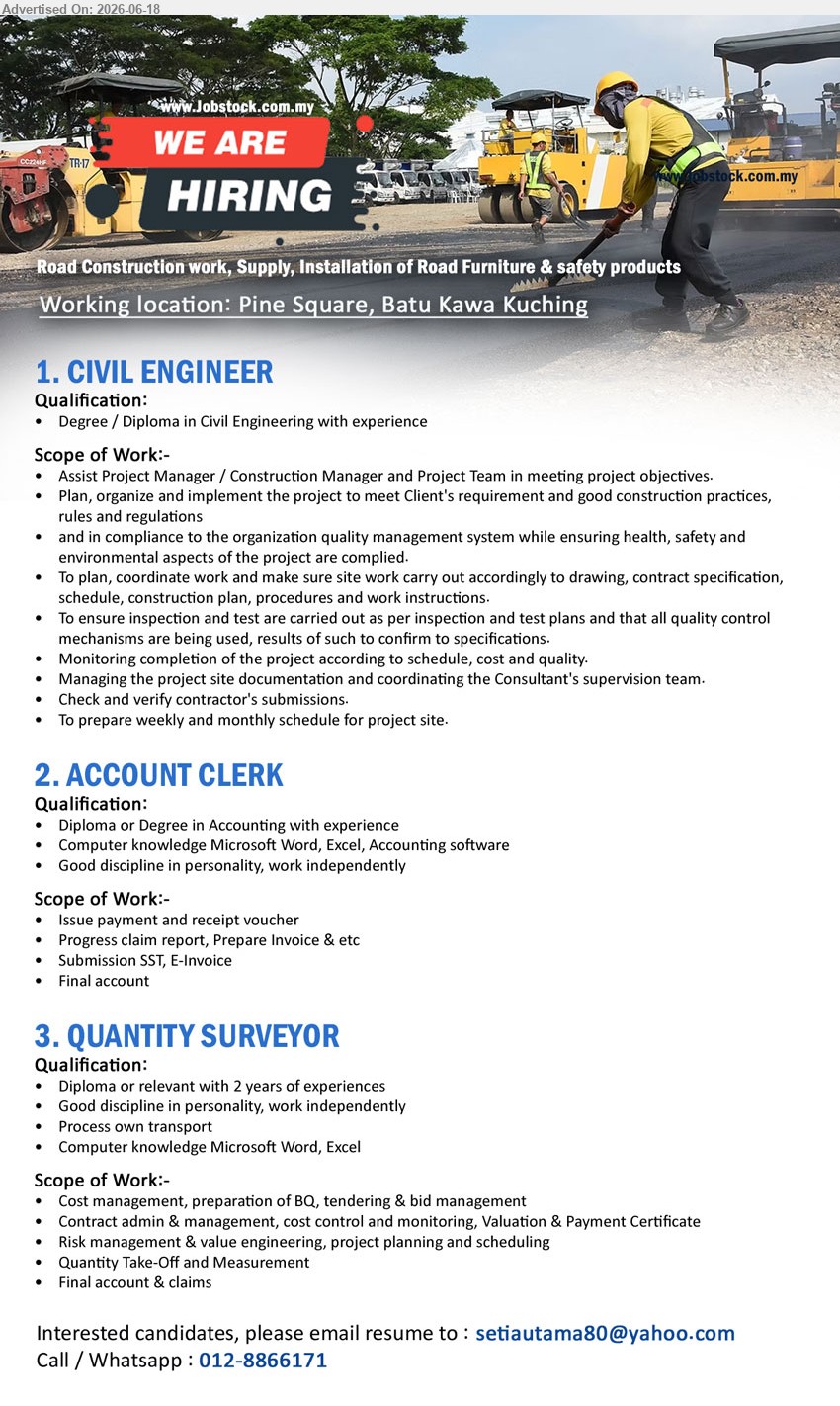ADVERTISER - 1. CIVIL ENGINEER (Pine Square, Batu Kawa Kuching), Degree / Diploma in Civil Engineering with experience; Assist Project Manager / Construction Manager and Project Team in meeting project objectives.
2. ACCOUNT CLERK (Pine Square, Batu Kawa Kuching), Diploma or Degree in Accounting with experience; Issue payment and receipt voucher; Progress claim report, Prepare Invoice & etc.
3. QUANTITY SURVEYOR (Pine Square, Batu Kawa Kuching), Diploma or relevant with 2 years of experiences; Cost management, preparation of BQ, tendering & bid management; Process own transport.
Call / WhatsApp 012-8866171 / Email Resume