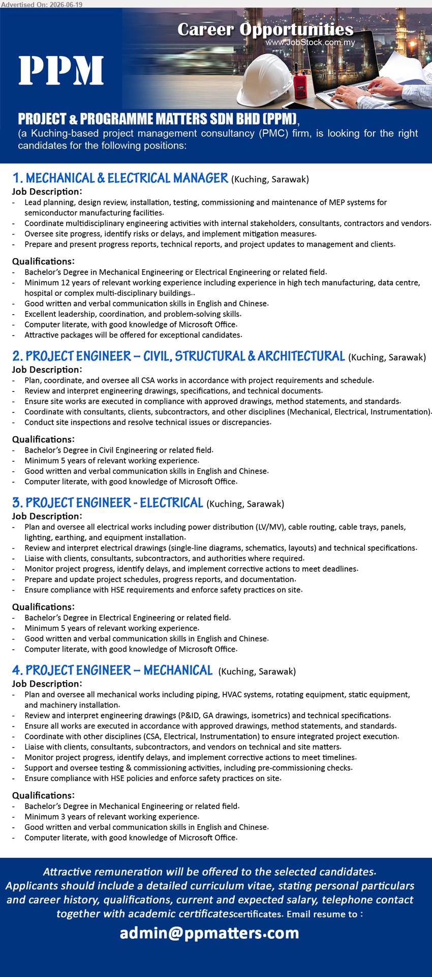 PROJECT & PROGRAMME MATTERS SDN BHD - 1. MECHANICAL & ELECTRICAL MANAGER (Kuching, Sarawak), Bachelor’s Degree in Mechanical Engineering or Electrical Engineering; Minimum 12 years of relevant working experience; Lead planning, design review, installation.
2. PROJECT ENGINEER – CIVIL, STRUCTURAL & ARCHITECTURAL (Kuching, Sarawak), Bachelor’s Degree in Civil Engineering or related field; Minimum 5 years of relevant working experience; oversee all CSA works.
3. PROJECT ENGINEER – ELECTRICAL (Kuching, Sarawak), Bachelor’s Degree in Electrical Engineering or related field; Minimum 5 years of relevant working experience; Plan and oversee all electrical works.
4. PROJECT ENGINEER – MECHANICAL (Kuching, Sarawak), Bachelor’s Degree in Mechanical Engineering or related field; Minimum 3 years of relevant working experience; Plan and oversee all mechanical works.
Email Resume