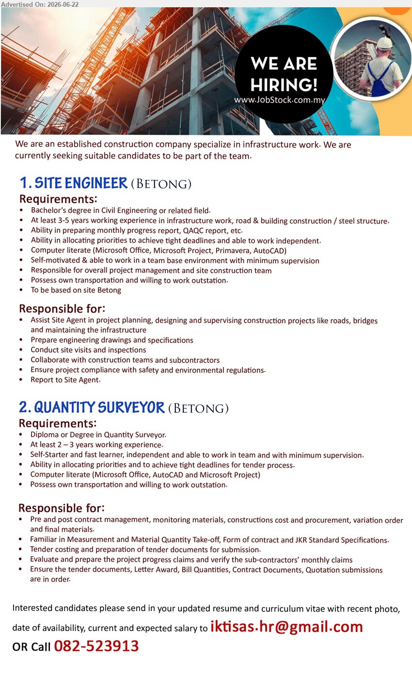 ADVERTISER (Construction Company) - 1. SITE ENGINEER (Betong), Bachelor’s degree in Civil Engineering or related field; At least 3-5 years working experience; Assist Site Agent in project planning.
2. QUANTITY SURVEYOR (Betong), Diploma or Degree in Quantity Surveyor; At least 2–3 years working experience; Pre and post contract management.
Call 082-523913 / Email Resume