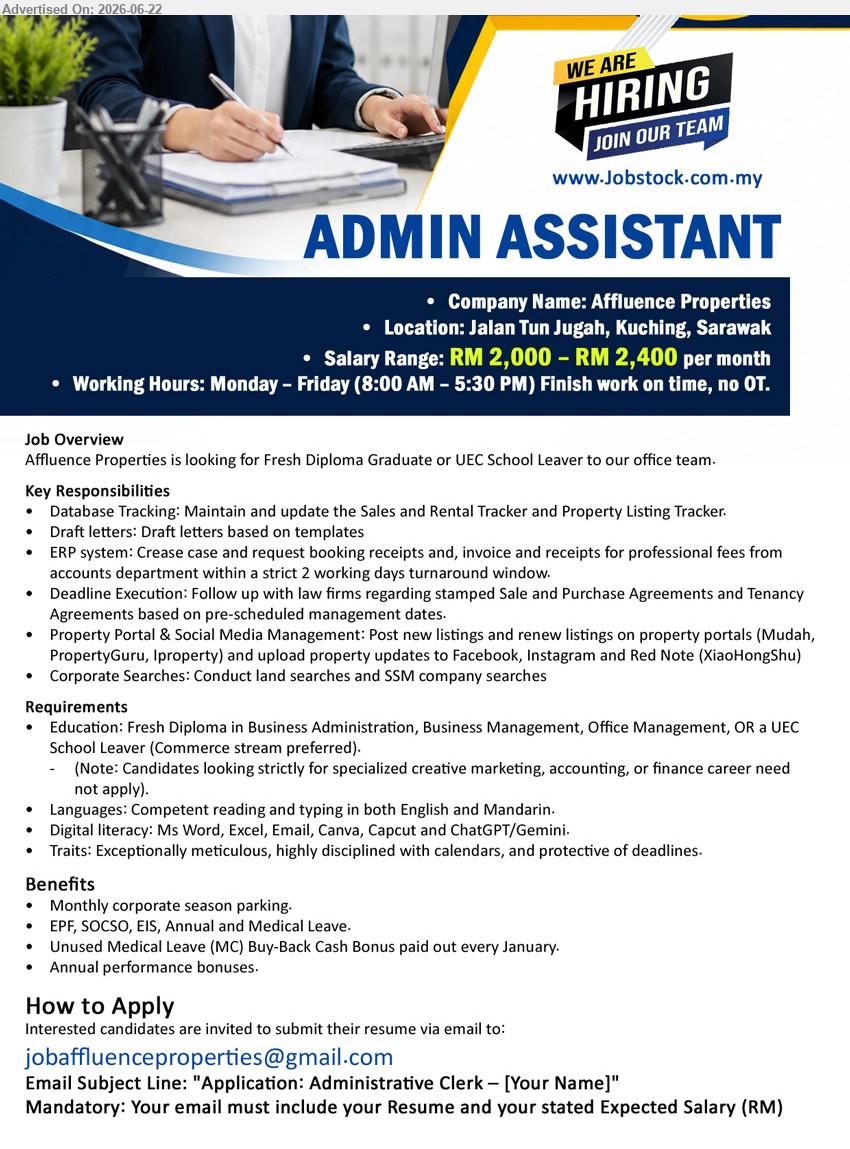 AFFLUENCE PROPERTIES - ADMIN ASSISTANT (Jalan Tun Jugah, Kuching, Sarawak), RM 2,000 – RM 2,400 per month; Fresh Diploma in Business Administration, Business Management, Office Management; Maintain and update the Sales and Rental Tracker.
Email Resume