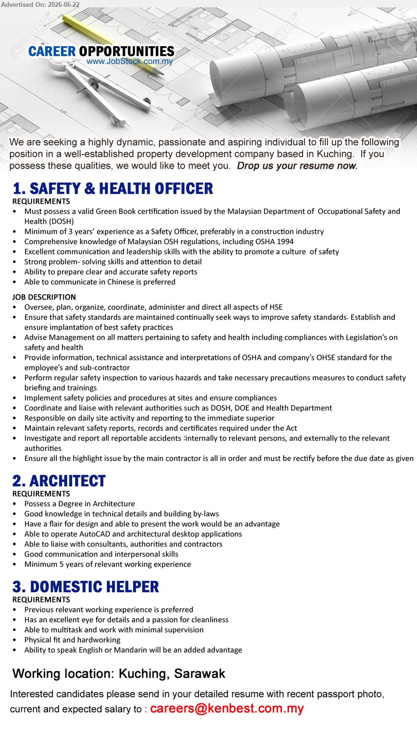 ADVERTISER - 1. SAFETY & HEALTH OFFICER (Kuching, Sarawak), valid Green Book certification; Minimum of 3 years’ experience; Oversee, plan, organize, coordinate, administer and direct all aspects of HSE.
2. ARCHITECT (Kuching, Sarawak), Degree in Architecture; Minimum 5 years of relevant working experience; Able to liaise with consultants, authorities and contractors.
3. DOMESTIC HELPER (Kuching, Sarawak), Previous relevant working experience is preferred; Able to multitask and work with minimal supervision; Physical fit and hardworking.
Email Resume