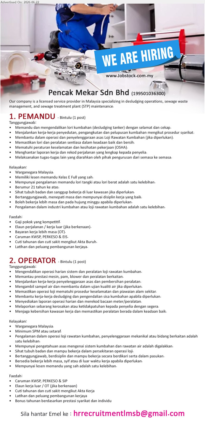 PENCAK MEKAR SDN BHD - 1. PEMANDU (Bintulu, 1 post), Gaji pokok yang kompetitif; Memandu dan mengendalikan lori kumbahan (desludging tanker) dengan selamat dan cekap; Lesen Kelas E Full.
2. OPERATOR (Bintulu, 1 post), Minimum SPM atau setaraf; Mengendalikan operasi harian sistem dan peralatan loji rawatan kumbahan; Bersedia bekerja lebih masa.
Email Resume
