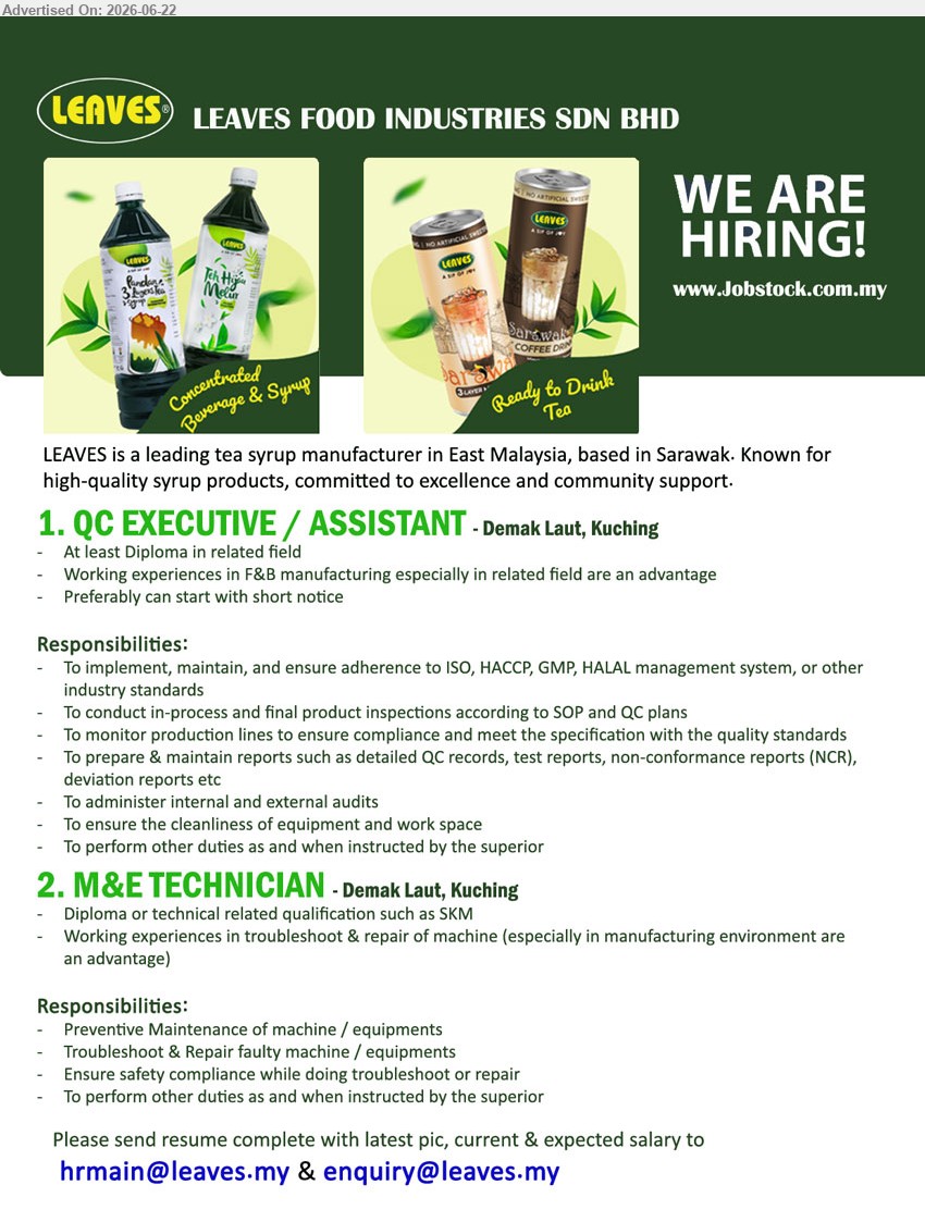 LEAVES FOOD INDUSTRIES SDN BHD - 1. QC EXECUTIVE / ASSISTANT (Demak Laut, Kuching), At least Diploma in related field; To conduct in-process and final product inspections; Preferably can start with short notice.
2. M&E TECHNICIAN (Demak Laut, Kuching), Diploma or technical related qualification such as SKM; Preventive Maintenance of machine / equipments; Troubleshoot & Repair faulty machine / equipments.
Email Resume