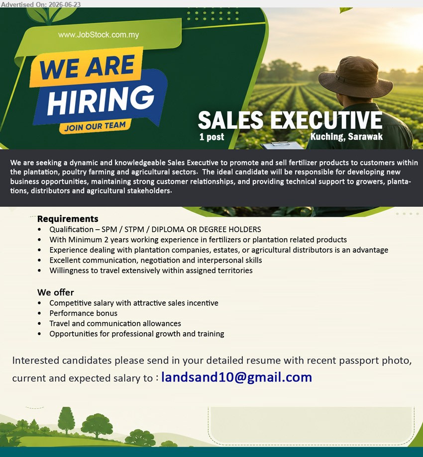 ADVERTISER - SALES EXECUTIVE (Kuching, Sarawak), 1 post, SPM / STPM / DIPLOMA OR DEGREE HOLDERS, Minimum 2 years working experience, promote and sell fertilizer products
Email Resume