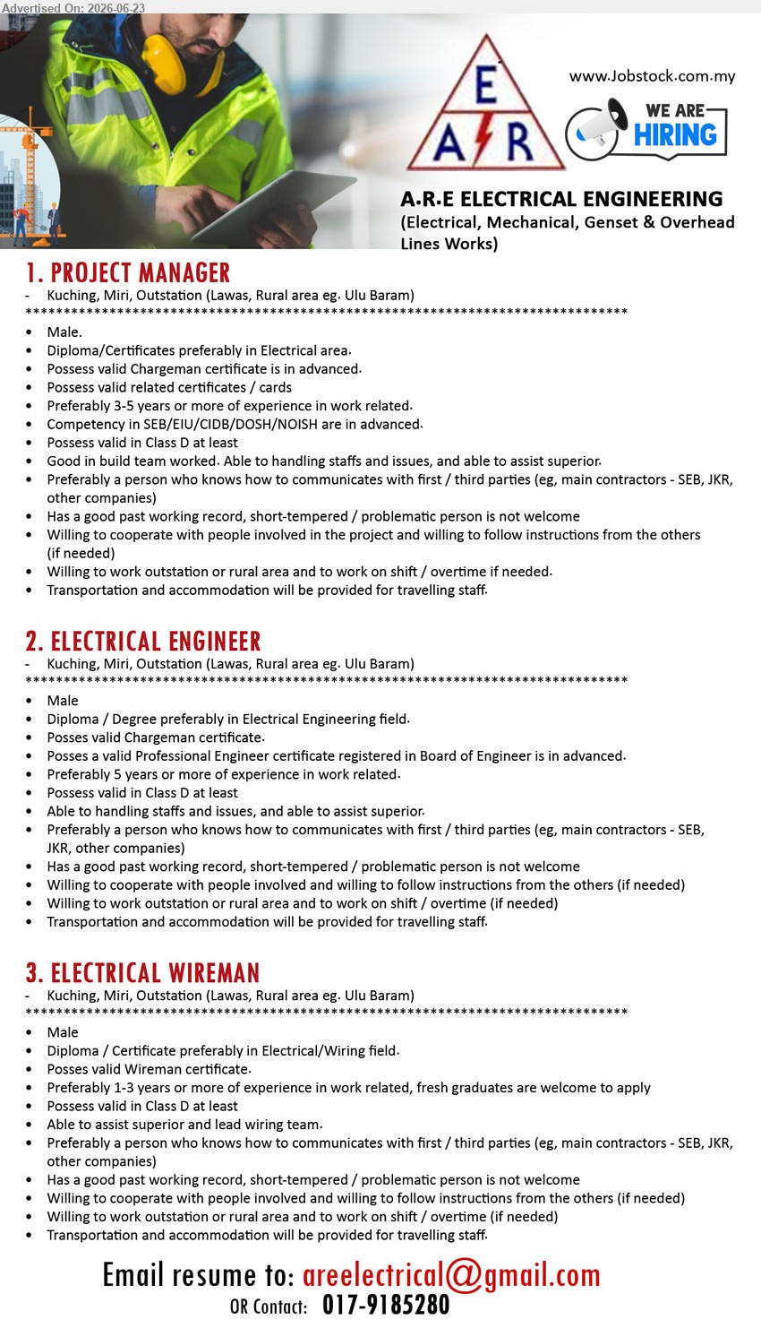 A.R.E ELECTRICAL ENGINEERING - 1. PROJECT MANAGER (Kuching, Miri, Lawas, Ulu Baram), Diploma/Certificates preferably in Electrical area, 3-5 years or more of experience, handling staffs and issues
2. ELECTRICAL ENGINEER (Kuching, Miri, Lawas, Ulu Baram), Diploma / Degree preferably in Electrical Engineering field, 5 years or more of experience, handling staffs and issues
3. ELECTRICAL WIREMAN (Kuching, Miri, Lawas, Ulu Baram), Diploma / Certificate preferably in Electrical/Wiring field, 1-3 years or more of experience, lead wiring team
Call 017-9185280 / Email Resume