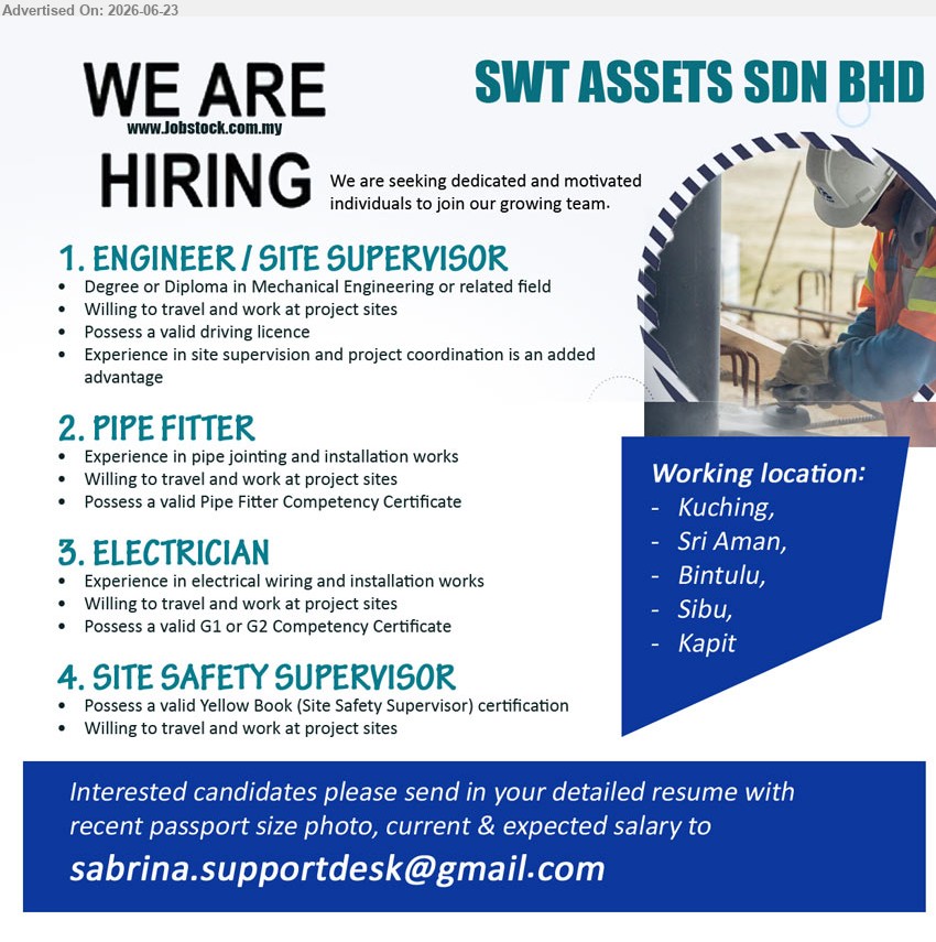 SWT ASSETS SDN BHD - 1. ENGINEER / SITE SUPERVISOR (Kuching, Sri Aman, Bintulu, Sibu, Kapit), Degree or Diploma in Mechanical Engineering, site supervision and project coordination
2. PIPE FITTER (Kuching, Sri Aman, Bintulu, Sibu, Kapit), Experience in pipe jointing and installation works, valid Pipe Fitter Competency Certificate
3. ELECTRICIAN (Kuching, Sri Aman, Bintulu, Sibu, Kapit), Experience in electrical wiring and installation works, valid G1 or G2 Competency Certificate
4. SITE SAFETY SUPERVISOR (Kuching, Sri Aman, Bintulu, Sibu, Kapit), valid Yellow Book certification, Willing to travel and work at project sites
Email Resume