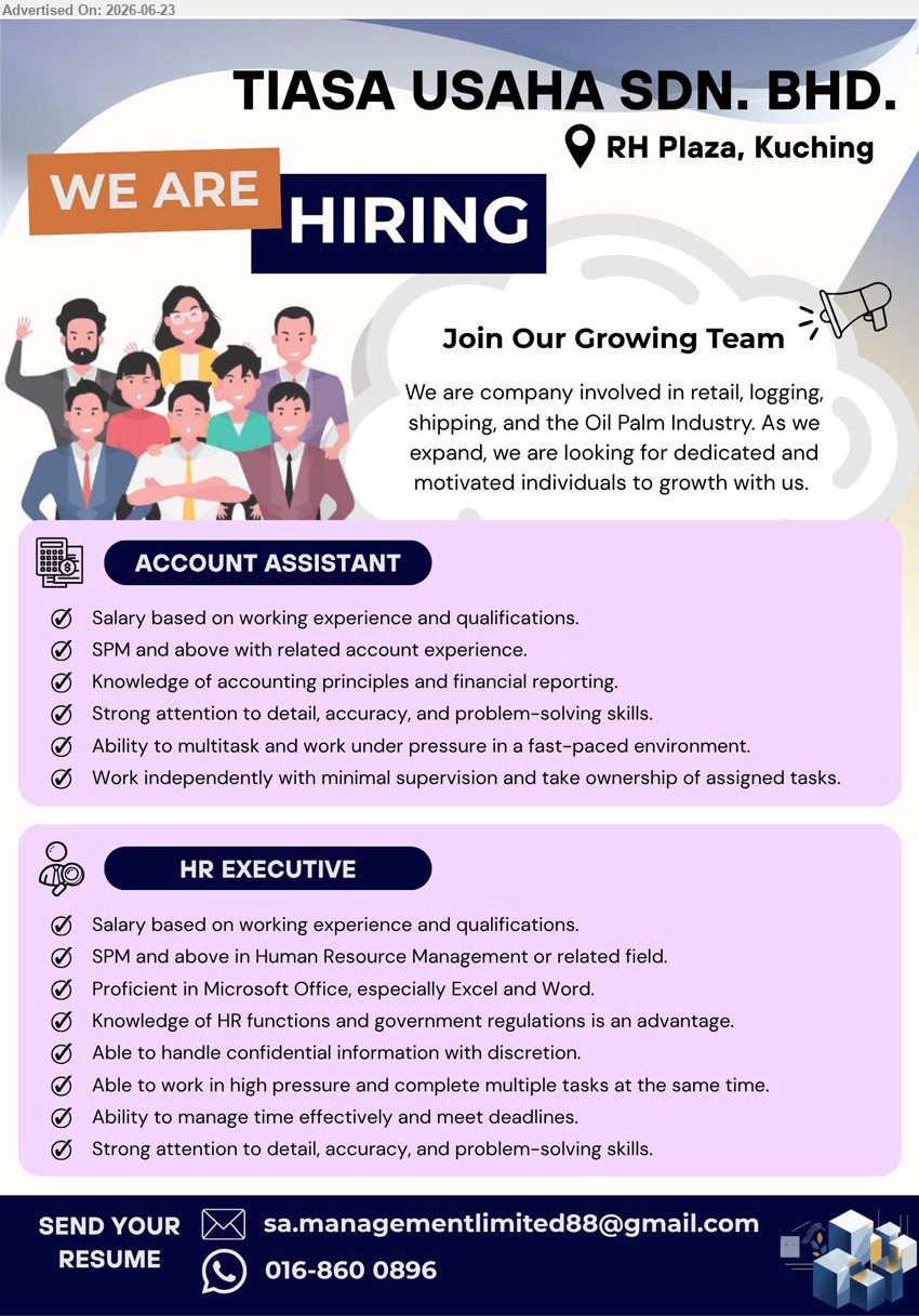 TIASA USAHA SDN BHD - 1. ACCOUNT ASSISTANT (RH Plaza, Kuching), Salary based on working experience and qualifications, SPM and above, related account experience, financial reporting
2. HR EXECUTIVE (RH Plaza, Kuching), Salary based on working experience and qualifications, SPM and above, Human Resource Management or related field, HR functions
WhatsApp 016-860 0896 / Email Resume