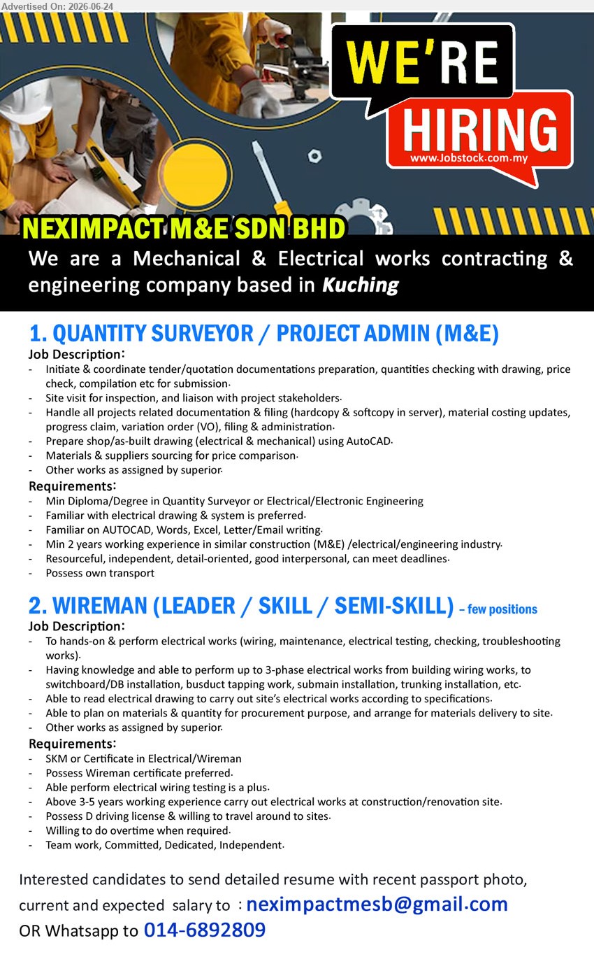 NEXIMPACT M&E SDN BHD - 1. QUANTITY SURVEYOR / PROJECT ADMIN (M&E) (Kuching), Diploma/Degree, Minimum 2 years working experience, coordinate tender documents, site inspection, costing and AutoCAD drawings
2. WIREMAN (LEADER / SKILL / SEMI-SKILL) (Kuching), few positions, SKM or Certificate, Above 3-5 years working experience, perform wiring, maintenance, testing and troubleshooting works
WhatsApp 014-6892809 / Email Resume