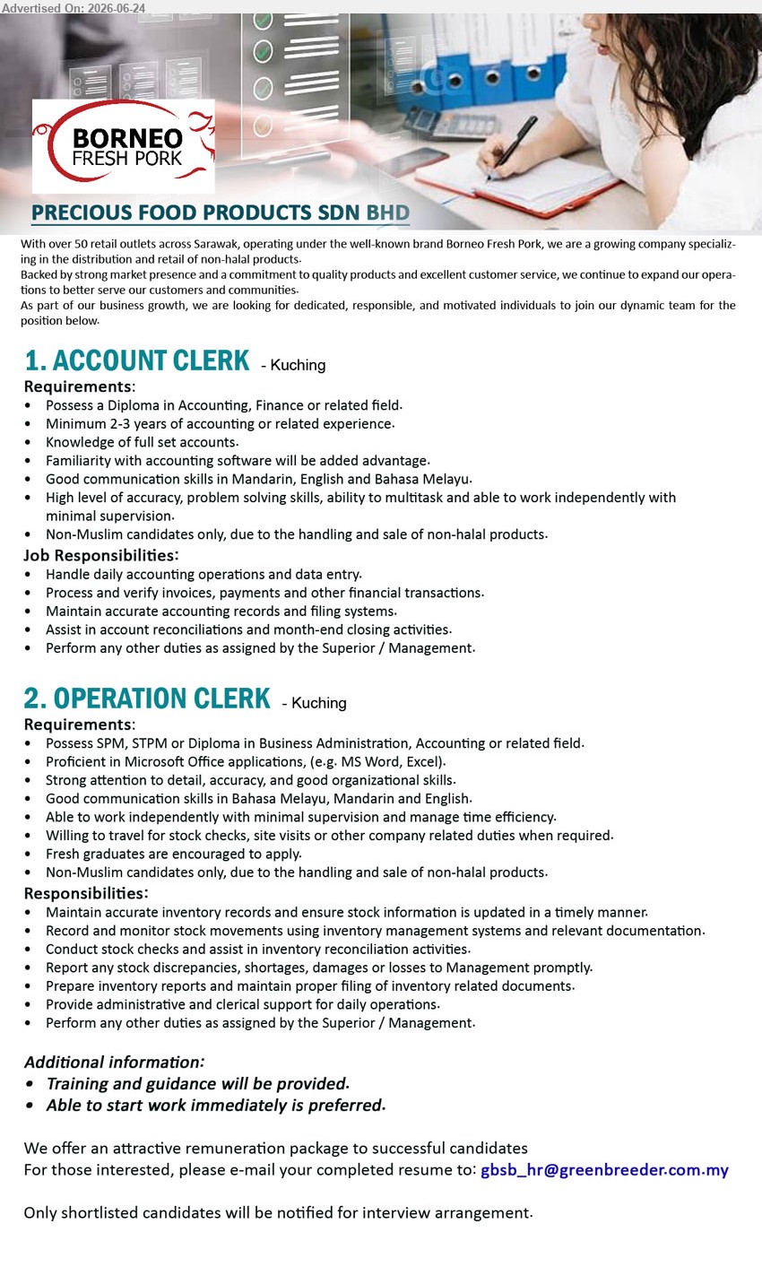PRECIOUS FOOD PRODUCTS SDN BHD - 1. ACCOUNT CLERK (Kuching), Diploma in Accounting, Finance or related field, Minimum 2-3 years experience, handle accounting operations, invoices and reconciliations
2. OPERATION CLERK (Kuching), SPM, STPM or Diploma, Fresh graduates encouraged, maintain inventory records, monitor stock movements and prepare reports
Email Resume