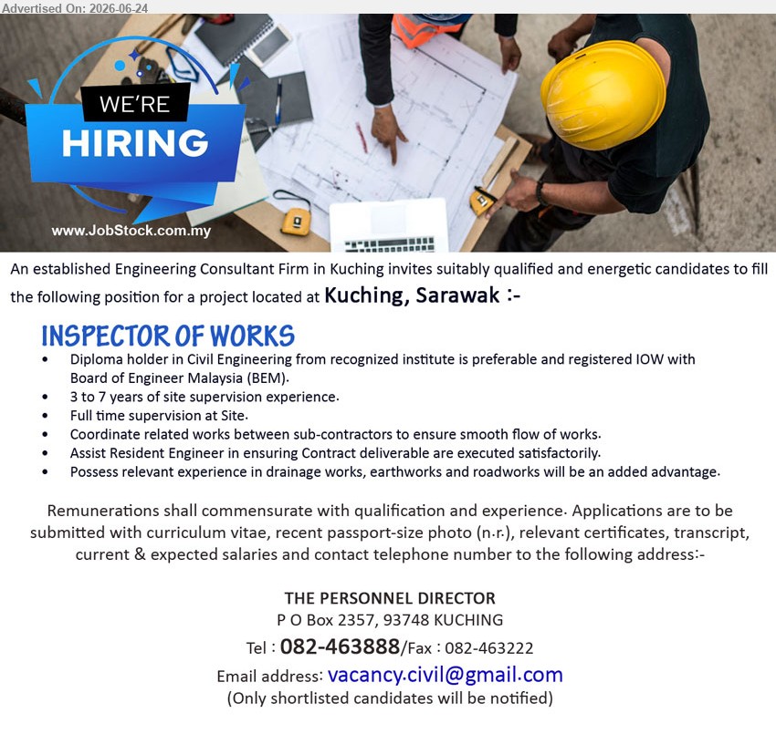 ADVERTISER (Engineering Consultant Firm) - INSPECTOR OF WORKS (Kuching, Sarawak), Remunerations shall commensurate with qualification and experience, Diploma in Civil Engineering, 3 to 7 years, Full time supervision at Site
Call 082-463888 / Email Resume