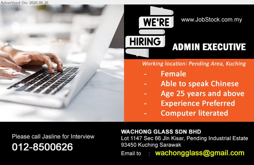 WACHONG GLASS SDN BHD - ADMIN EXECUTIVE (Pending Area, Kuching), Experience Preferred, Female, Able to speak Chinese, Age 25 years and above, Computer literated
Call 012-8500626 / Email Resume