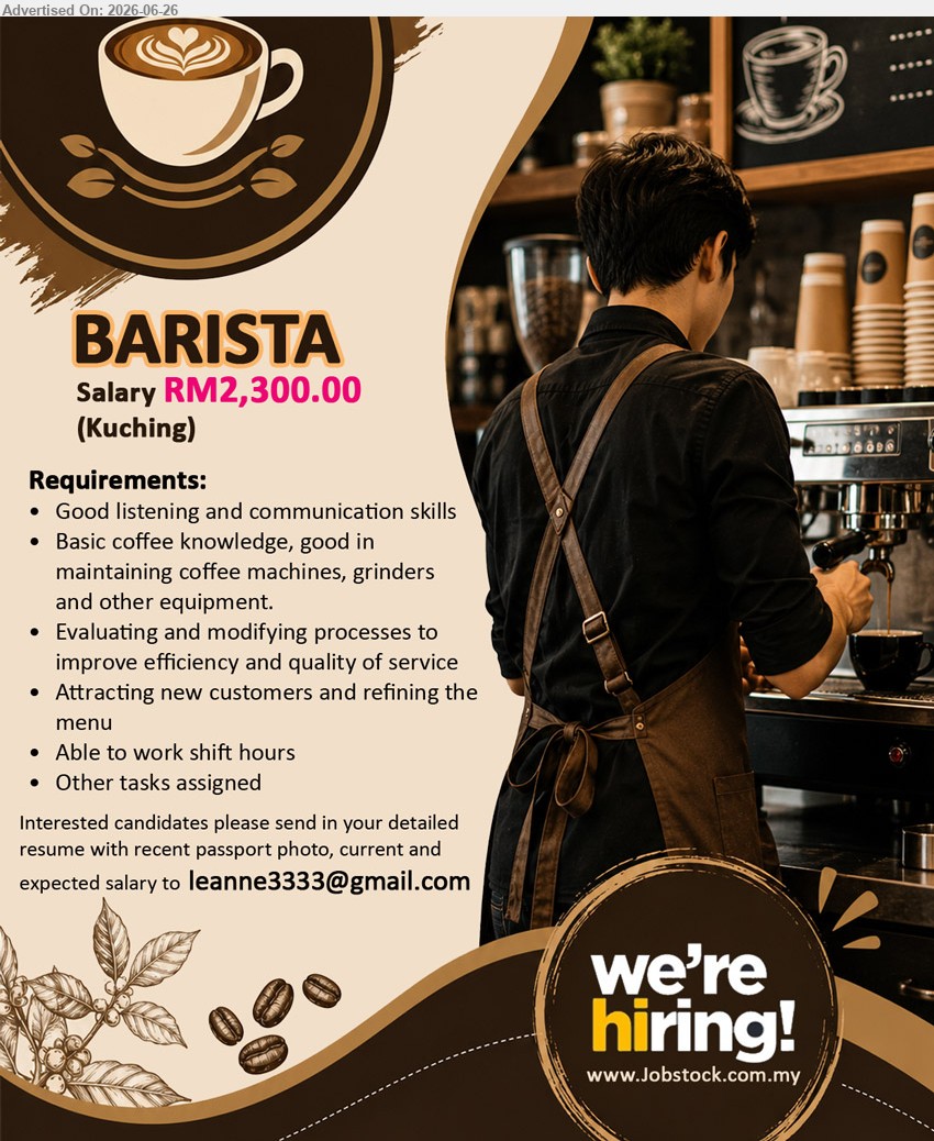 ADVERTISER - BARISTA (Kuching), Salary RM2,300.00, Basic coffee knowledge, maintain coffee machines and equipment, improve service quality and attract new customers
Email Resume