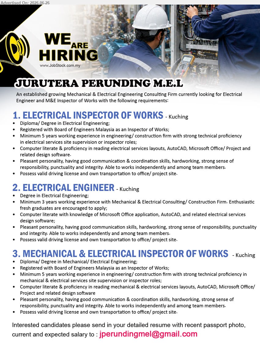 JURUTERA PERUNDING M.E.L - 1. ELECTRICAL INSPECTOR OF WORKS (Kuching), Diploma / Degree in Electrical Engineering, Minimum 5 years working experience, electrical services site supervision and inspection
2. ELECTRICAL ENGINEER (Kuching), Degree in Electrical Engineering, Minimum 3 years working experience, AutoCAD and electrical services design software
3. MECHANICAL & ELECTRICAL INSPECTOR OF WORKS (Kuching), Diploma / Degree in Mechanical / Electrical Engineering, Minimum 5 years working experience, mechanical & electrical services site supervision
Email Resume
