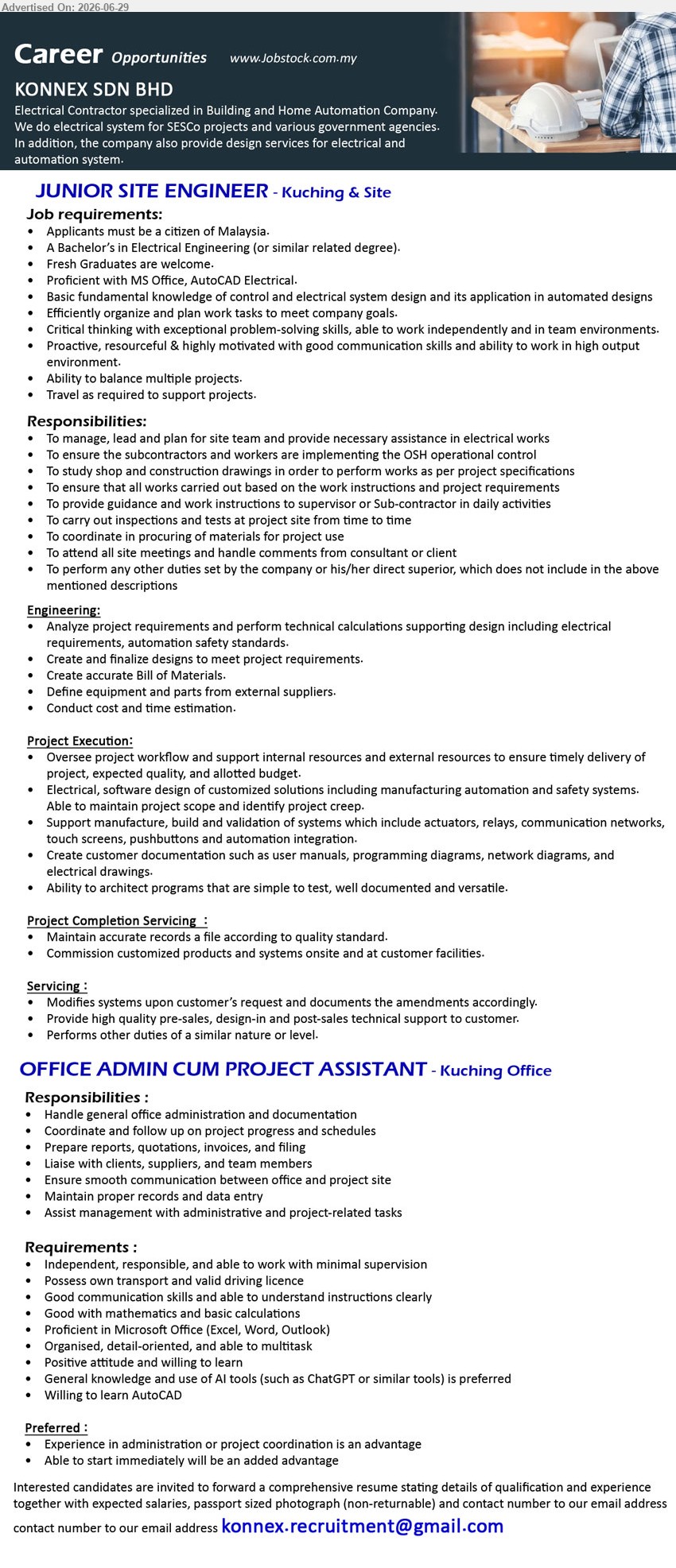 KONNEX SDN BHD - 1. JUNIOR SITE ENGINEER (Kuching & Site), A Bachelor’s in Electrical Engineering; Fresh Graduates are welcome; To manage, lead and plan for site team.
2. OFFICE ADMIN CUM PROJECT ASSISTANT (Kuching Office), Handle general office administration and documentation; Possess own transport and valid driving licence; Able to start immediately.
Email Resume