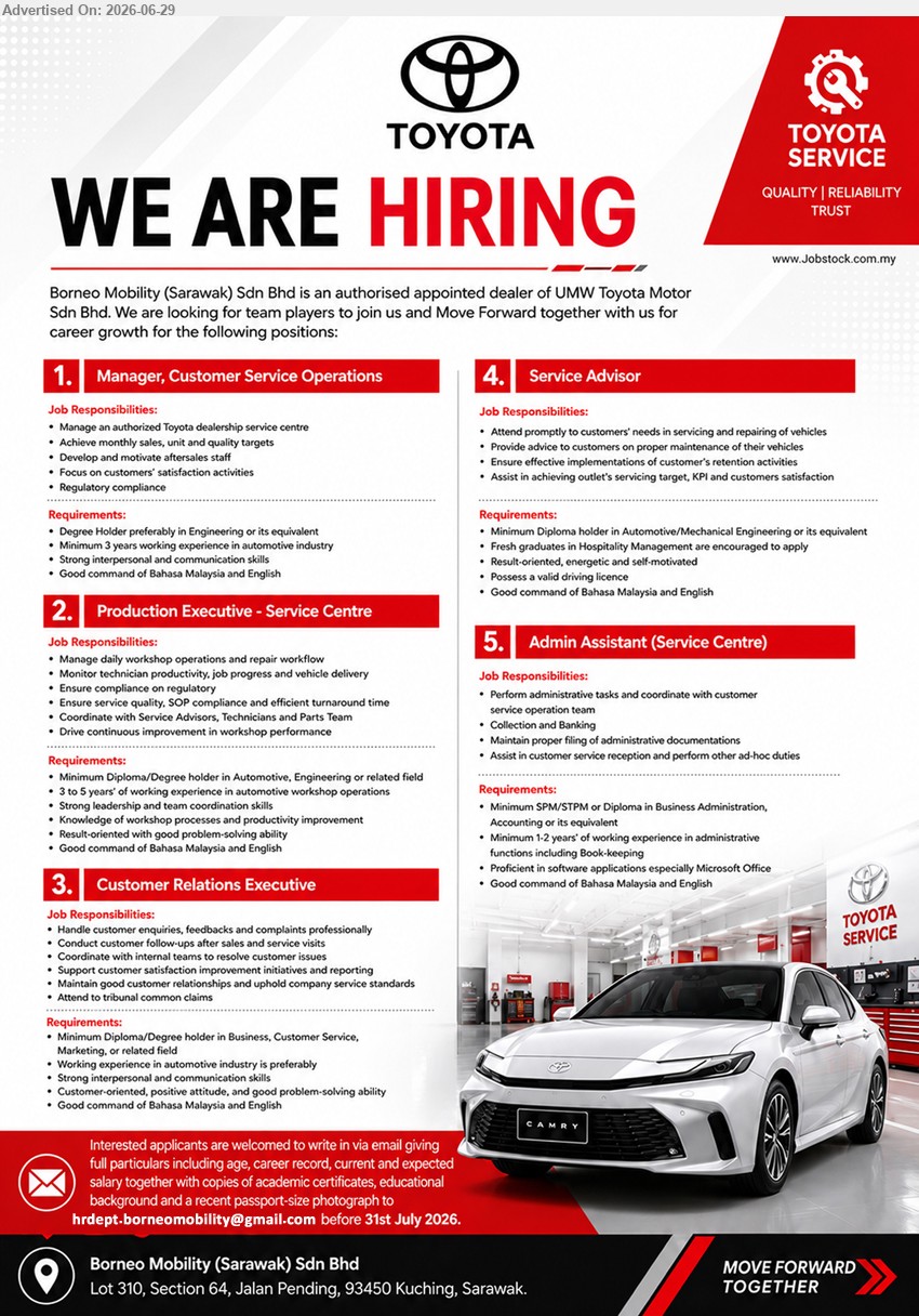 BORNEO MOBILITY (SARAWAK) SDN BHD - 1. MANAGER, CUSTOMER SERVICE OPERATIONS (Kuching), Degree Holder preferably in Engineering or its equivalent; Minimum 3 years working experience in automotive industry; Regulatory compliance.
2. PRODUCTION EXECUTIVE - SERVICE CENTRE (Kuching), Minimum Diploma/Degree holder; 3 to 5 years’ of working experience; Ensure compliance on regulatory.
3. CUSTOMER RELATIONS EXECUTIVE (Kuching), Minimum Diploma/Degree holder; Working experience in automotive industry is preferably; Attend to tribunal common claims.
4. SERVICE ADVISOR (Kuching), Minimum Diploma holder; Attend promptly to customers’ needs; Fresh graduates in Hospitality Management are encouraged to apply.
5. ADMIN ASSISTANT (SERVICE CENTRE) (Kuching), Minimum SPM/STPM or Diploma; Minimum 1-2 years’ of working experience; Collection and Banking.
Email Resume