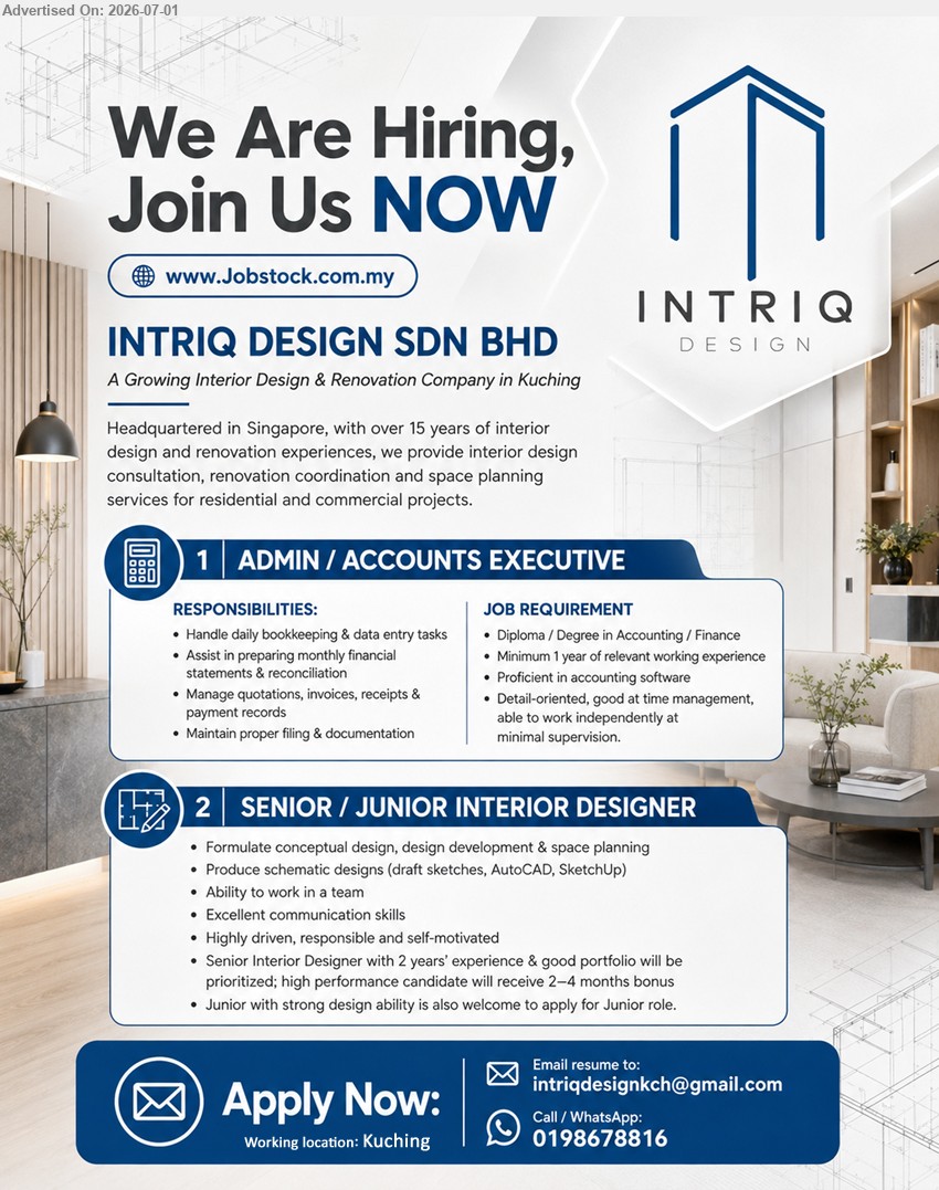 INTRIQ DESIGN SDN BHD - 1. ADMIN / ACCOUNTS EXECUTIVE (Kuching), Diploma / Degree in Accounting / Finance; Minimum 1 year of relevant working experience; Handle daily bookkeeping & data entry tasks.
2. SENIOR / JUNIOR INTERIOR DESIGNER (Kuching), 2 years’ experience & good portfolio; Formulate conceptual design, design development & space planning; Ability to work in a team.
Call / WhatsApp 0198678816 or Email Resume