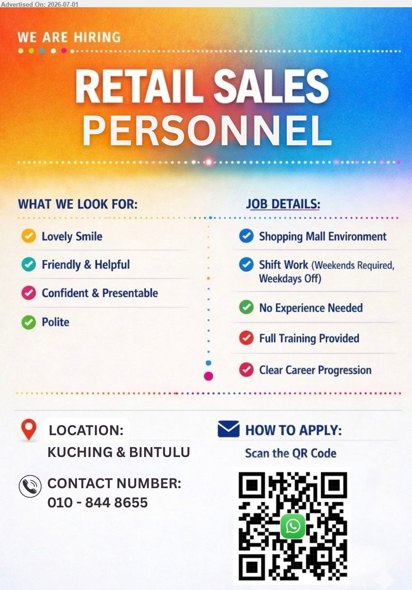 ADVERTISER - RETAIL SALES PERSONNEL (KUCHING & BINTULU), No Experience Needed; Shopping Mall Environment; Shift Work (Weekends Required, Weekdays Off); Full Training Provided; Clear Career Progression.
Call / WhatsApp 010-844 8655 / Scan QR Code
