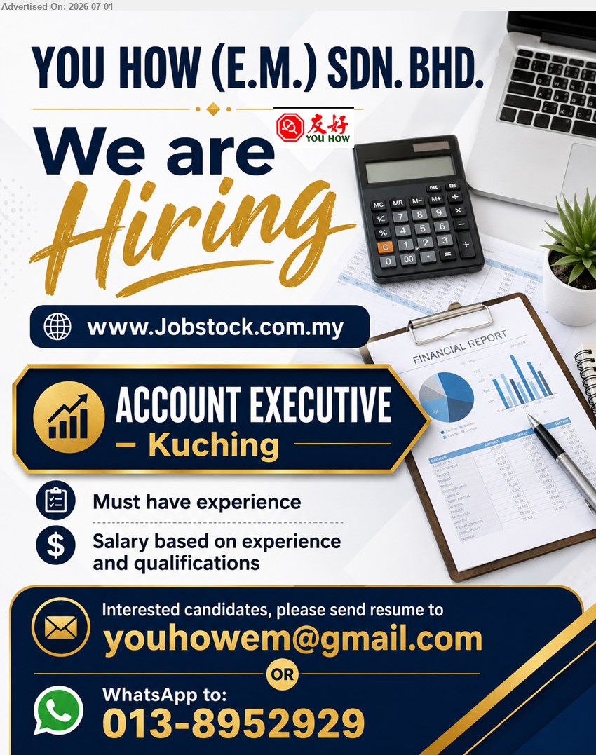 YOU HOW (E.M.) SDN.BHD - ACCOUNT EXECUTIVE (Kuching), Salary based on experience and qualifications; Must have experience.
WhatsApp 013-8952929 or Email Resume