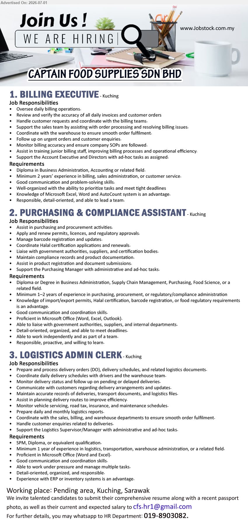 CAPTAIN FOOD SUPPLIES SDN BHD - 1. BILLING EXECUTIVE (Pending area, Kuching, Sarawak), Diploma in Business Administration, Accounting or related field; Minimum 2 years’ experience; Oversee daily billing operations.
2. PURCHASING & COMPLIANCE ASSISTANT (Pending area, Kuching, Sarawak), Diploma or Degree in Business Administration, Supply Chain, Purchasing, Food Science; Minimum 1–2 years of experience; Assist in purchasing and procurement activities.
3. LOGISTICS ADMIN CLERK (Pending area, Kuching, Sarawak), SPM, Diploma, or equivalent qualification; Minimum 1 year of experience; Prepare and process delivery orders (DO) and related logistics documents.
WhatsApp 019-8903082 or Email Resume