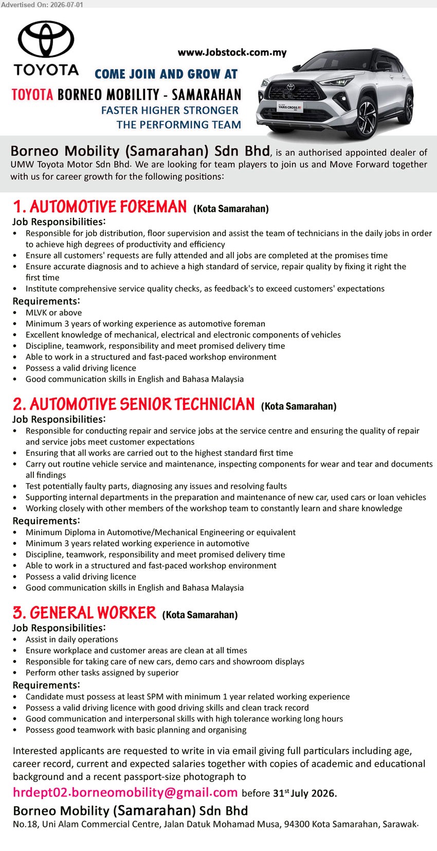 BORNEO MOBILITY (SAMARAHAN) SDN BHD - 1. AUTOMOTIVE FOREMAN (Kota Samarahan), MLVK or above; Minimum 3 years of working experience as automotive foreman; Responsible for job distribution, floor supervision.
2. AUTOMOTIVE SENIOR TECHNICIAN (Kota Samarahan), Minimum Diploma in Automotive/Mechanical Engineering or equivalent; Minimum 3 years related working experience; conducting repair and service jobs.
3. GENERAL WORKER (Kota Samarahan), At least SPM; minimum 1 year related working experience; Assist in daily operations; possess a valid driving licence.
Email Resume