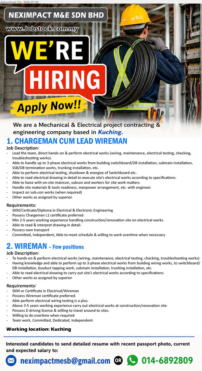 NEXIMPACT M&E SDN BHD - 1. CHARGEMAN CUM LEAD WIREMAN (Kuching), SKM/Certificate/Diploma in Electrical & Electronic Engineering; Min 2-5 years working experience; Lead the team, direct hands-on & perform electrical works.
2. WIREMAN (Kuching), Few positions; SKM or Certificate in Electrical/Wireman; Above 3-5 years working experience; To hands-on & perform electrical works.
WhatsApp 014-6892809 or Email Resume
