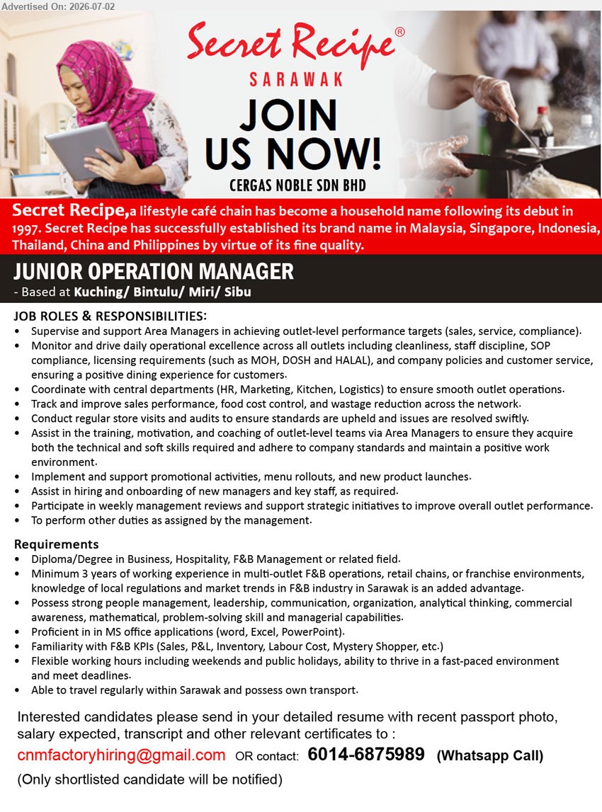 CERGAS NOBLE SDN BHD - JUNIOR OPERATION MANAGER (Kuching / Bintulu / Miri / Sibu), Diploma/Degree in Business, Hospitality, F&B Management or related field; Minimum 3 years of working experience; Supervise and support Area Managers.
WhatsApp Call 6014-6875989 or Email Resume