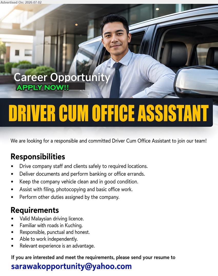 ADVERTISER - DRIVER CUM OFFICE ASSISTANT (Kuching), Valid Malaysian driving licence; Drive company staff and clients safely; Deliver documents and perform banking or office errands.
Email Resume