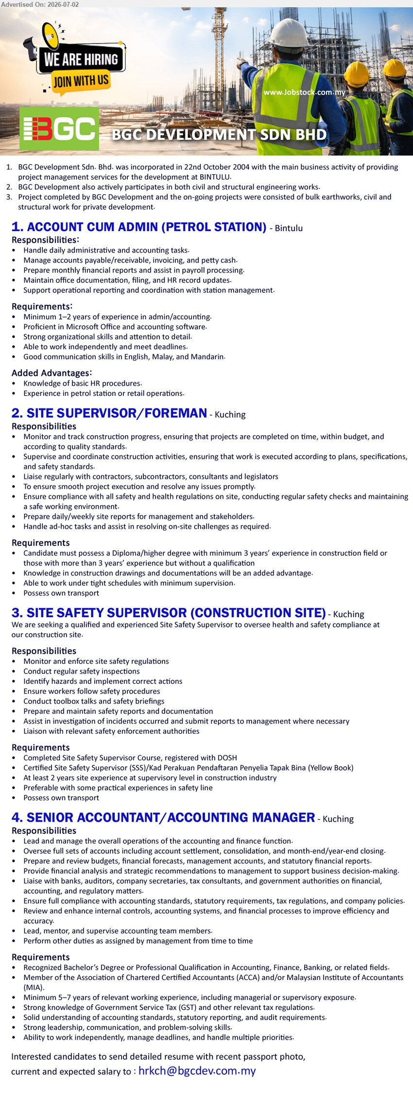 BGC DEVELOPMENT SDN BHD - 1. ACCOUNT CUM ADMIN (PETROL STATION) (Bintulu), Minimum 1–2 years of experience in admin/accounting; Handle daily administrative and accounting tasks; Experience in petrol station or retail operations.
2. SITE SUPERVISOR/FOREMAN (Kuching), Diploma/higher degree; minimum 3 years’ experience in construction field; Monitor and track construction progress; Possess own transport.
3. SITE SAFETY SUPERVISOR (CONSTRUCTION SITE) (Kuching), Completed Site Safety Supervisor Course; At least 2 years site experience; Monitor and enforce site safety regulations; Possess own transport.
4. SENIOR ACCOUNTANT/ACCOUNTING MANAGER (Kuching), Recognized Bachelor’s Degree or Professional Qualification; Minimum 5–7 years of relevant working experience; Lead and manage the overall operations.
Email Resume
