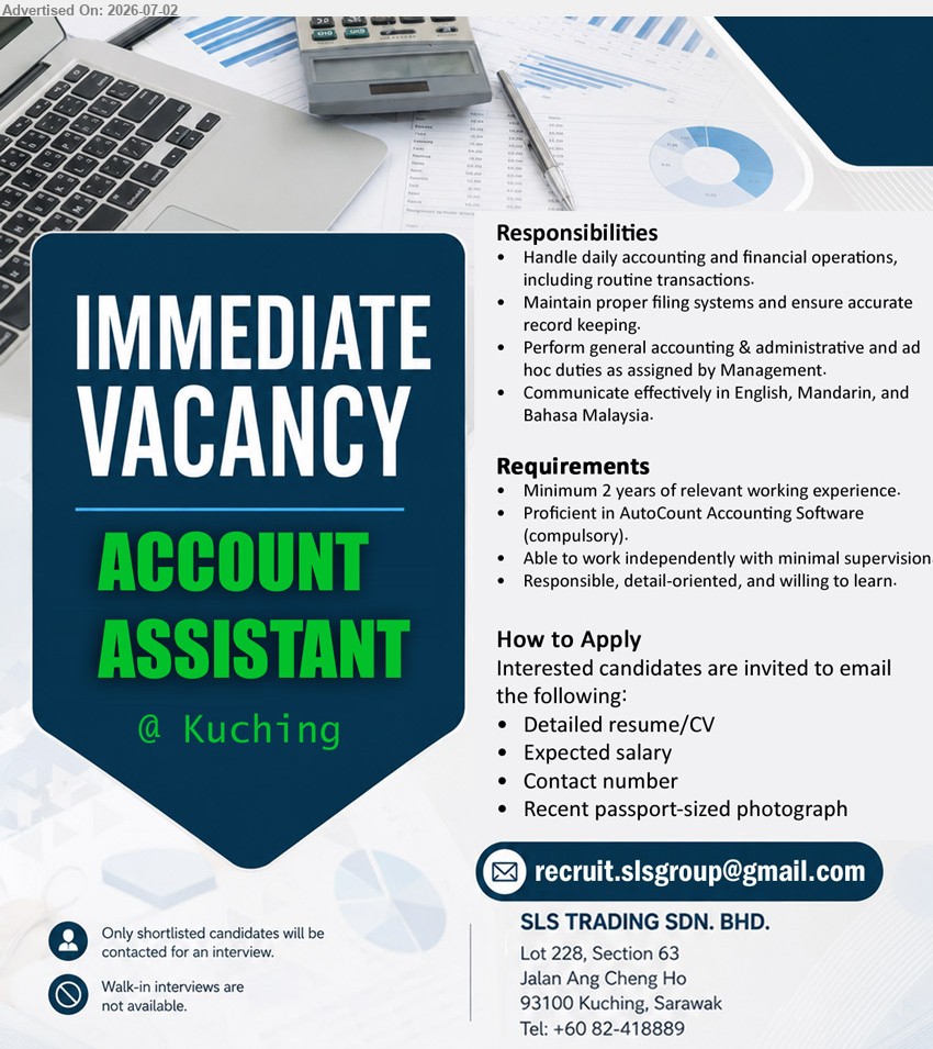 SLS TRADING SDN BHD - ACCOUNT ASSISTANT (Kuching), Minimum 2 years of relevant working experience; Handle daily accounting and financial operations; AutoCount Accounting Software (compulsory).
Call +60 82-418889 or Email Resume