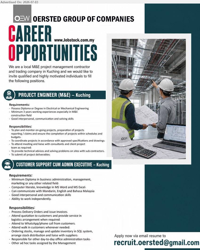 OERSTED GROUP OF COMPANIES - 1. PROJECT ENGINEER (M&E) (Kuching), Diploma or Degree in Electrical or Mechanical Engineering; Minimum 3 years working experiences; plan and monitor on-going projects.
2. CUSTOMER SUPPORT CUM ADMIN EXECUTIVE (Kuching), Minimum Diploma in business administration, management, marketing or any other related field; Process Delivery Orders and issue Invoices.
Email Resume