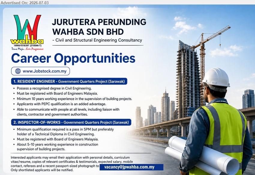 JURUTERA PERUNDING WAHBA SDN BHD - 1. RESIDENT ENGINEER (Government Quarters Project, Sarawak), Recognised degree in Civil Engineering; Minimum 10 years working experience; supervision of building projects; PEPC qualification is an added advantage.
2. INSPECTOR-OF-WORKS (Government Quarters Project, Sarawak), Pass in SPM; Technical Diploma in Civil Engineering; About 5-10 years working experience; construction supervision of building projects.
Email Resume