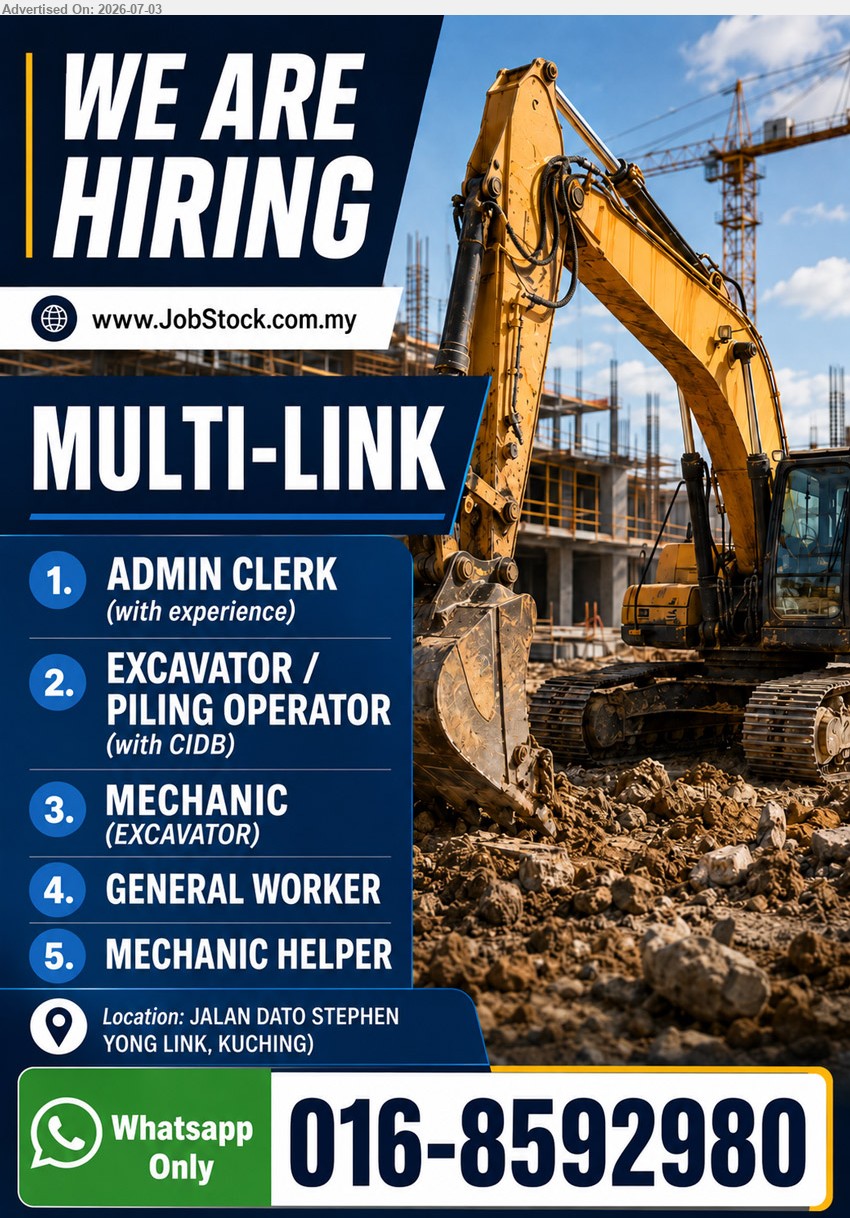 MULTI LINK  - 1. ADMIN CLERK (Kuching).
2. EXCAVATOR / PILING OPERATOR (Kuching).
3. MECHANIC (Kuching).
4. GENERAL WORKER  (Kuching).
5. MECHANIC HELPER (Kuching).
WhatsApp Only: 016-8592980
