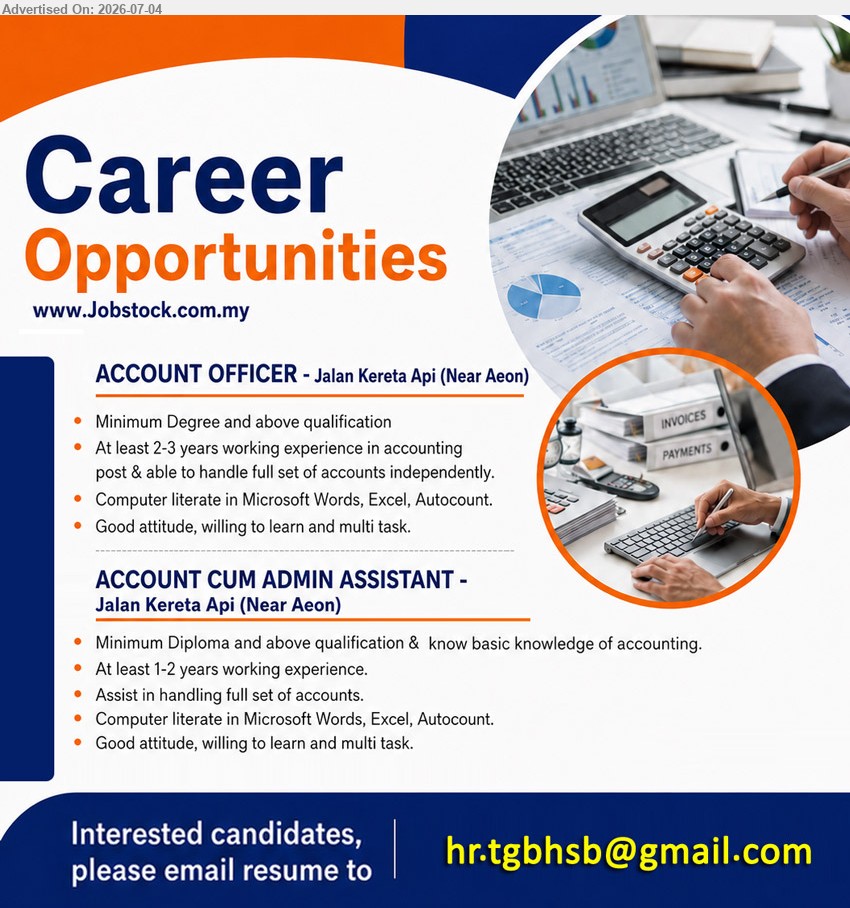 ADVERTISER - 1. ACCOUNT OFFICER (Jalan Kereta Api, Kuching), Minimum Degree and above qualification; At least 2-3 years working experience; able to handle full set of accounts independently.
2. ACCOUNT CUM ADMIN ASSISTANT (Jalan Kereta Api, Kuching, Minimum Diploma and above qualification; At least 1-2 years working experience; Assist in handling full set of accounts.
Email Resume