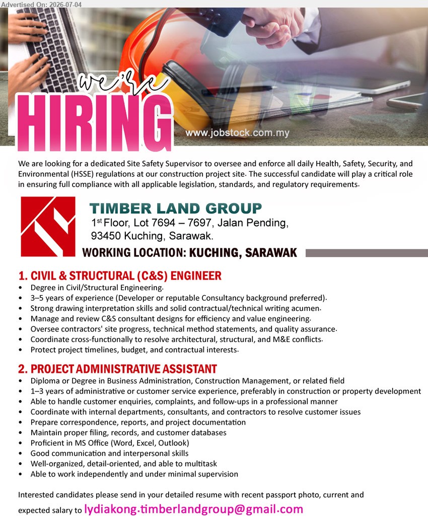 TIMBER LAND GROUP   - 1. CIVIL & STRUCTURAL (C&S) ENGINEER (Kuching, Sarawak), Degree in Civil/Structural Engineering; 3–5 years of experience; Manage and review C&S consultant designs.
2. PROJECT ADMINISTRATIVE ASSISTANT (Kuching, Sarawak), Diploma or Degree in Business Administration, Construction Management, or related field; 1–3 years; Prepare correspondence, reports, and project documentation.
Email Resume
