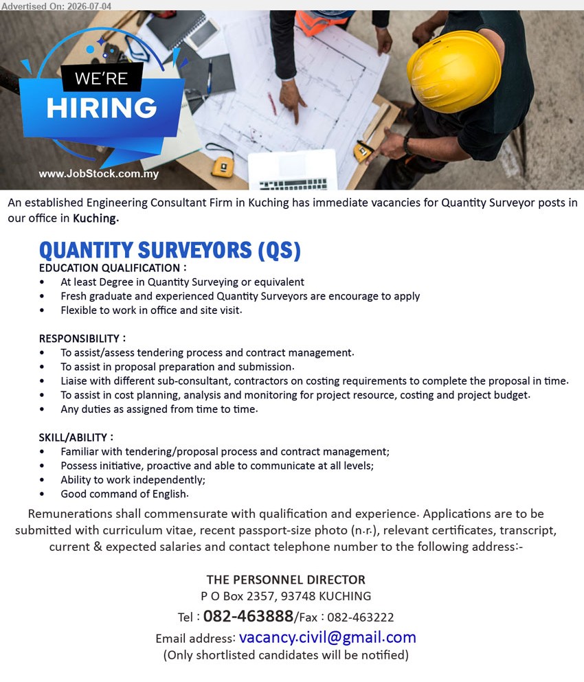 ADVERTISER (Engineering Consultant Firm) - QUANTITY SURVEYORS (QS) (Kuching), Remunerations shall commensurate with qualification and experience; At least Degree in Quantity Surveying or equivalent; assist/assess tendering process and contract management.
Call 082-463888 or Email Resume