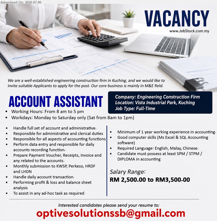 ADVERTISER (Engineering Construction firm) - ACCOUNT ASSISTANT (Vista Industrial Park, Kuching), Salary Range: RM 2,500.00 to RM3,500.00, SPM / STPM / DIPLOMA in accounting, Minimum of 1 year working experience in accounting, Handle full set of account and administrative
Email Resume