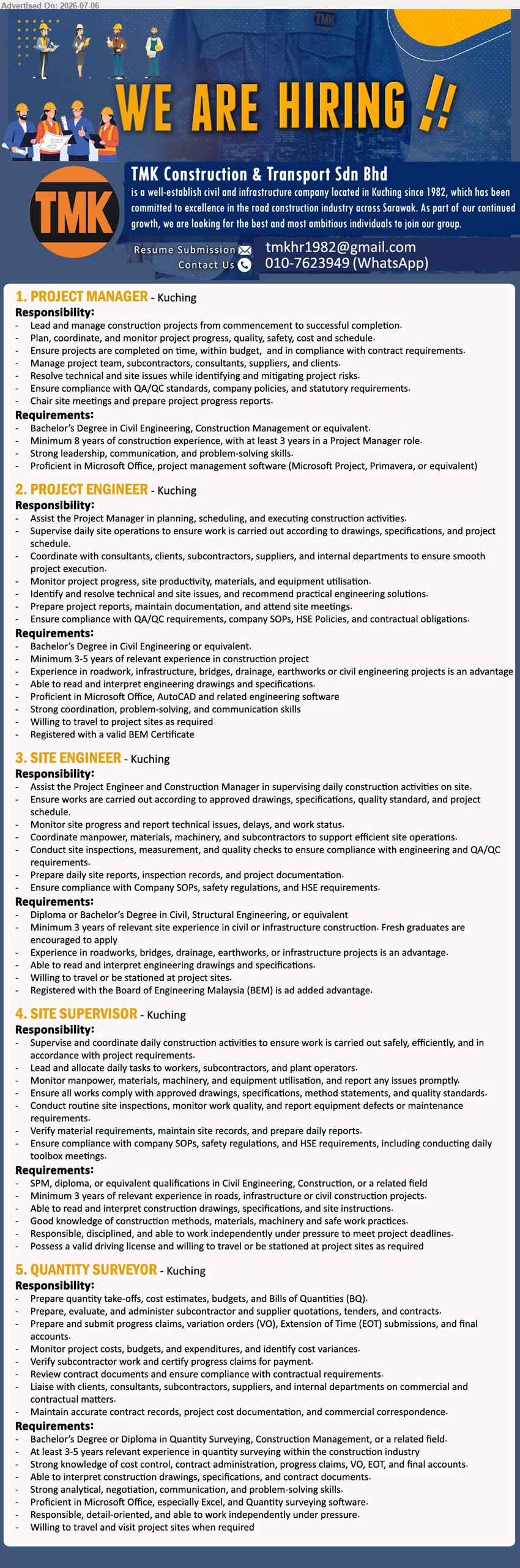 TMK CONSTRUCTION & TRANSPORT SDN BHD - 1. PROJECT MANAGER (Kuching), Bachelor’s Degree in Civil Engineering, Construction Management or equivalent, Minimum 8 years, Lead and manage construction projects
2. PROJECT ENGINEER (Kuching), Bachelor’s Degree in Civil Engineering or equivalent, Minimum 3-5 years, Assist the Project Manager in planning, Registered with a valid BEM Certificate
3. SITE ENGINEER (Kuching), Diploma or Bachelor’s Degree in Civil, Structural Engineering, or equivalent, Minimum 3 years, Assist the Project Engineer and Construction Manager
4. SITE SUPERVISOR (Kuching), SPM, diploma, or equivalent qualifications in Civil Engineering, Construction, Minimum 3 years, Supervise and coordinate daily construction activities
5. QUANTITY SURVEYOR (Kuching), Bachelor’s Degree or Diploma in Quantity Surveying, Construction Management, At least 3-5 years, Prepare quantity take-offs, cost estimates
WhatsApp: 010-7623949 / Email Resume