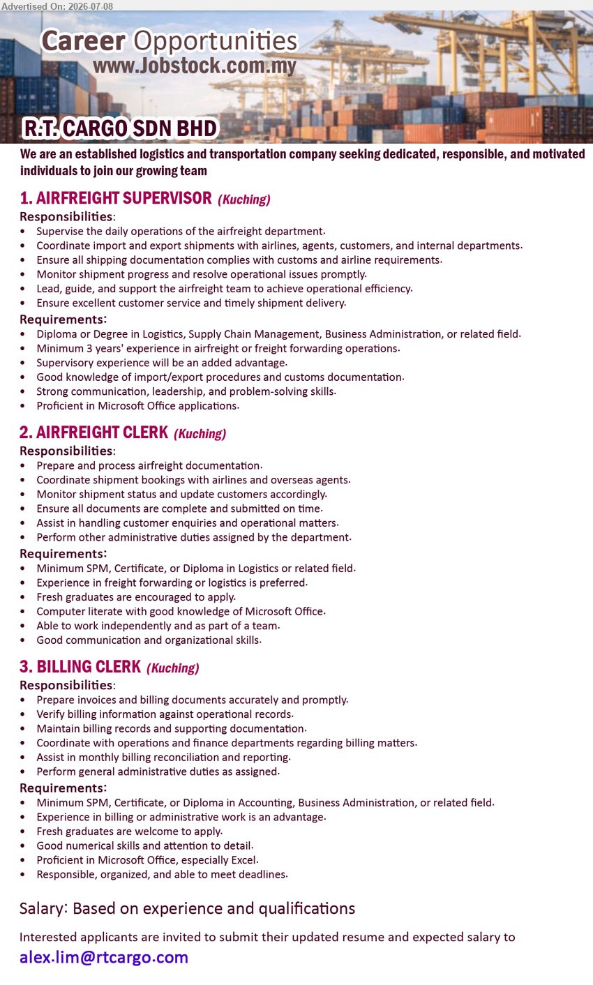 R.T. CARGO SDN BHD - 1. AIRFREIGHT SUPERVISOR (Kuching), Salary: Based on experience and qualifications, Diploma or Degree in Logistics, Supply Chain Management, Business Administration, Minimum 3 years’ experience
2. AIRFREIGHT CLERK (Kuching), Salary: Based on experience and qualifications, Minimum SPM, Certificate, or Diploma in Logistics, Prepare and process airfreight documentation
3. BILLING CLERK (Kuching), Salary: Based on experience and qualifications, Minimum SPM, Certificate, or Diploma in Accounting, Business Administration, Prepare invoices and billing documents accurately
Email Resume