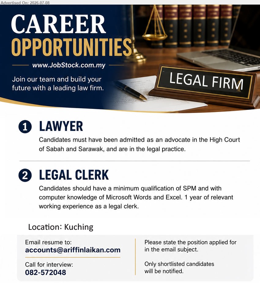 ADVERTISER (Legal Firm) - 1. LAWYER (Kuching), admitted as an advocate in the High Court of Sabah and Sarawak, and are in the legal practice
2. LEGAL CLERK (Kuching), minimum qualification of SPM, computer knowledge of Microsoft Words and Excel, 1 year of relevant working experience
Email Resume / Call for interview 082-572048