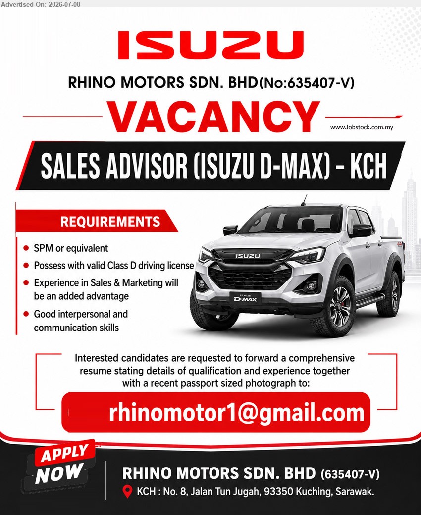 RHINO MOTORS SDN BHD - SALES ADVISOR (ISUZU D-MAX) (KCH), SPM or equivalent, Experience in Sales & Marketing will be an added advantage, valid Class D driving license
Email Resume