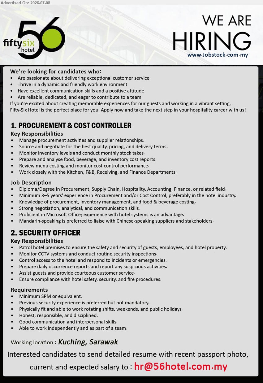 FIFTY SIX HOTEL KUCHING - 1. PROCUREMENT & COST CONTROLLER (Kuching, Sarawak), Diploma/Degree in Procurement, Supply Chain, Hospitality, Accounting, Finance, Minimum 3–5 years’ experience
2. SECURITY OFFICER (Kuching, Sarawak), Minimum SPM or equivalent, Previous security experience is preferred, Patrol hotel premises to ensure the safety and security
Email Resume