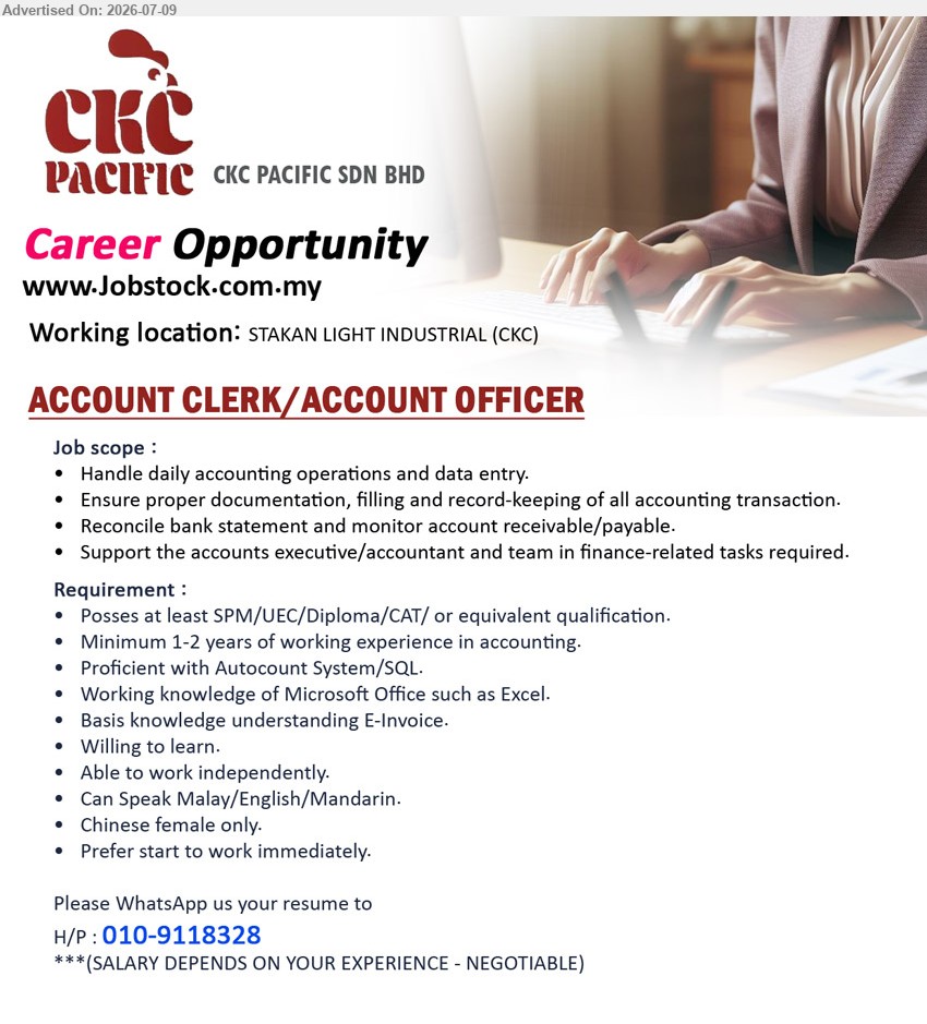 CKC PACIFIC SDN BHD - ACCOUNT CLERK/ACCOUNT OFFICER (STAKAN LIGHT INDUSTRIAL (CKC), Kuching / Samarahan), Posses at least SPM/UEC/Diploma/CAT/ or equivalent qualification, Minimum 1-2 years of working experience in accounting, Handle daily accounting operations and data entry
WhatsApp 010-9118328
