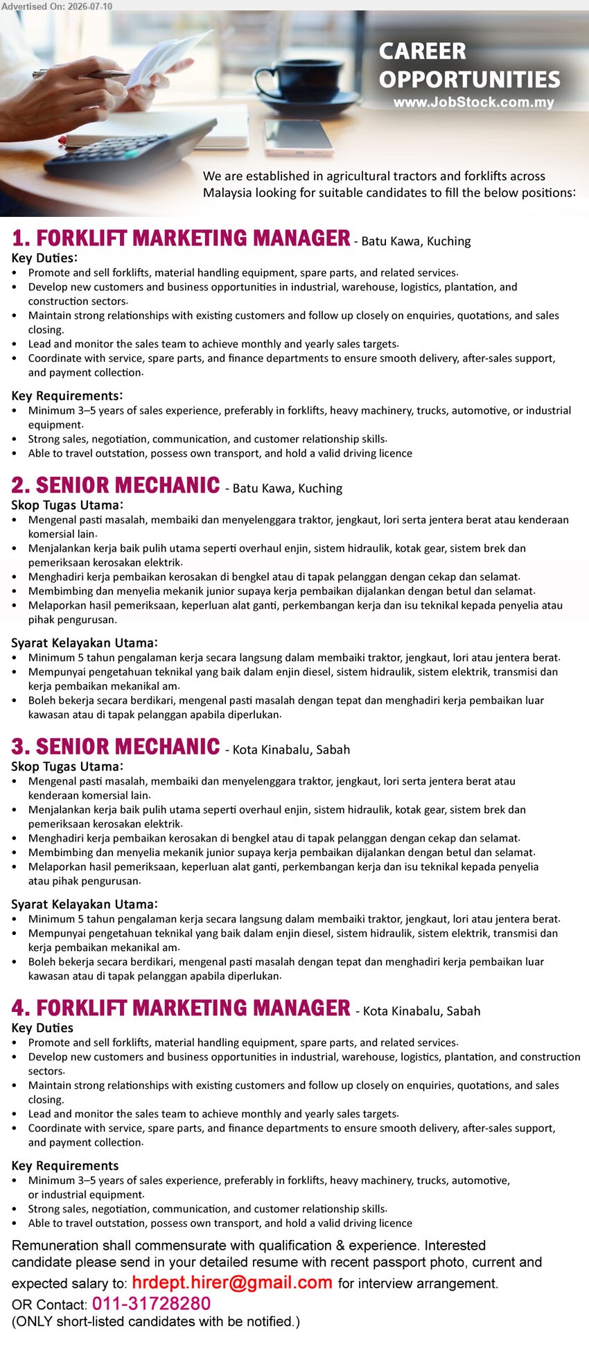 ADVERTISER - 1. FORKLIFT MARKETING MANAGER (Batu Kawa, Kuching), minimum 3–5 years of sales experience; promote and sell forklifts; lead and monitor the sales team
2. SENIOR MECHANIC (Batu Kawa, Kuching), minimum 5 tahun pengalaman kerja; membaiki dan menyelenggara traktor, jengkaut, lori serta jentera berat
3. SENIOR MECHANIC (Kota Kinabalu, Sabah), minimum 5 tahun pengalaman kerja; menjalankan kerja baik pulih utama dan pemeriksaan kerosakan elektrik
4. FORKLIFT MARKETING MANAGER (Kota Kinabalu, Sabah), minimum 3–5 years of sales experience; develop new customers and business opportunities; valid driving licence
Call / WhatsApp 011-31728280 or Email Resume