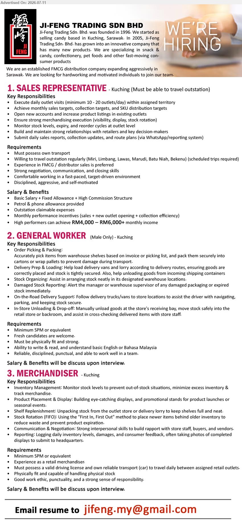 JI-FENG TRADING SDN BHD - 1. SALES REPRESENTATIVE (Kuching - Outstation travelling), RM4,000 – RM6,000+ monthly income, Experience in FMCG / distributor sales is preferred; Execute daily outlet visits; Must possess own transport.
2. GENERAL WORKER (Kuching), Minimum SPM or equivalent; Order Picking & Packing; Delivery Prep & Loading; Must be physically fit and strong.
3. MERCHANDISER (Kuching), Minimum SPM or equivalent; Experience as a retail merchandiser; Inventory Management; Must possess a valid driving license and own reliable transport.
Email Resume