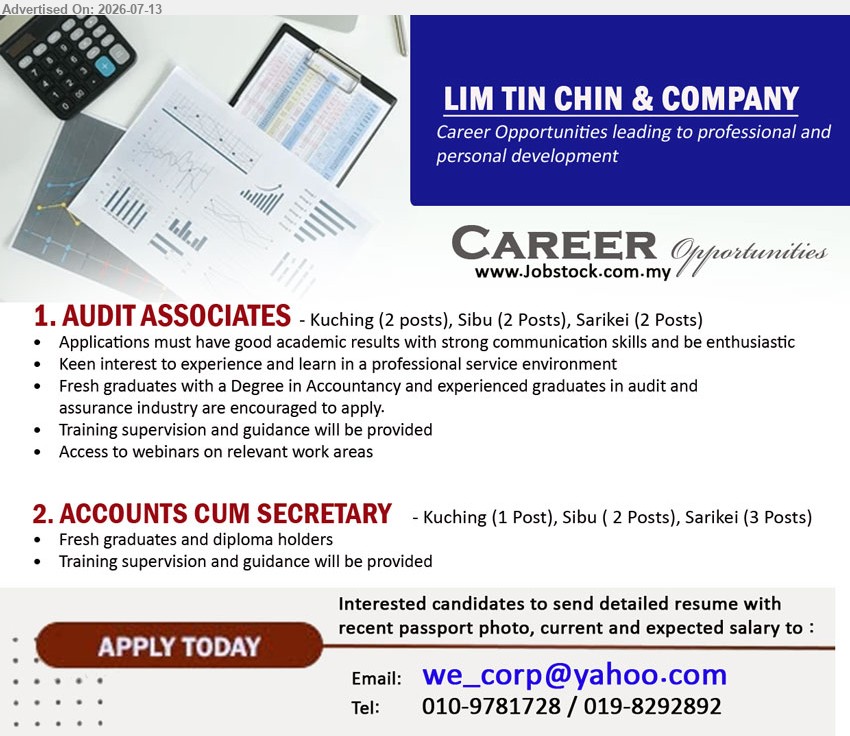 LIM TIN CHIN & COMPANY - 1. AUDIT ASSOCIATES (Kuching – 2 Posts, Sibu – 2 Posts, Sarikei – 2 Posts), Degree in Accountancy; fresh graduates and experienced graduates in audit and assurance industry are encouraged to apply.
2. ACCOUNTS CUM SECRETARY (Kuching – 1 Post, Sibu – 2 Posts, Sarikei – 3 Posts), Fresh graduates and diploma holders; training supervision and guidance will be provided.
Call 010-9781728 / 019-8292892 or Email Resume