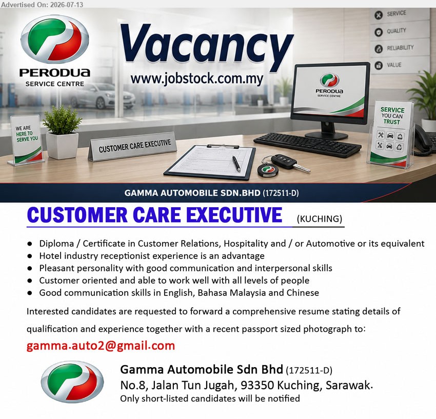 GAMMA AUTOMOBILE SDN BHD - CUSTOMER CARE EXECUTIVE (Kuching), Diploma / Certificate in Customer Relations, Hospitality and / or Automotive; good communication skills in English, Bahasa Malaysia and Chinese.
Email Resume